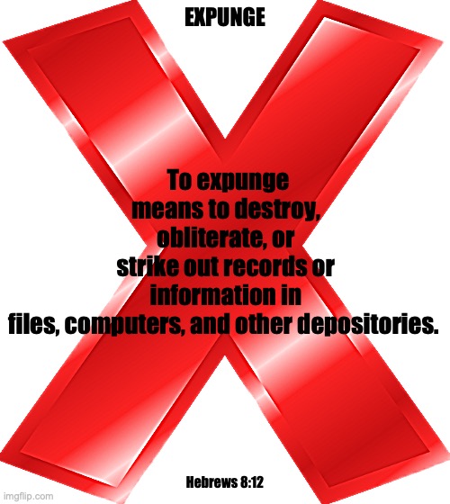 NOT GUILTY | To expunge means to destroy, obliterate, or strike out records or information in files, computers, and other depositories. EXPUNGE; Hebrews 8:12 | image tagged in christ paid our sin debt | made w/ Imgflip meme maker