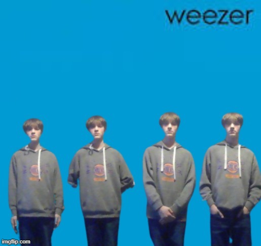 Me as Weezer | made w/ Imgflip meme maker