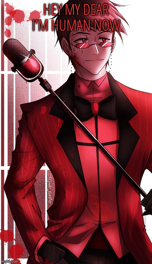 m | HEY MY DEAR I'M HUMAN NOW | image tagged in m | made w/ Imgflip meme maker