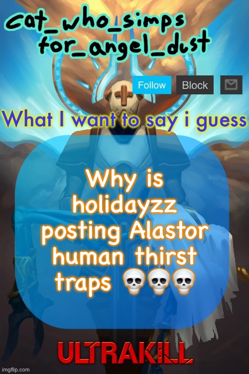 Cat Gabriel template | Why is holidayzz posting Alastor human thirst traps 💀💀💀 | image tagged in cat gabriel template | made w/ Imgflip meme maker