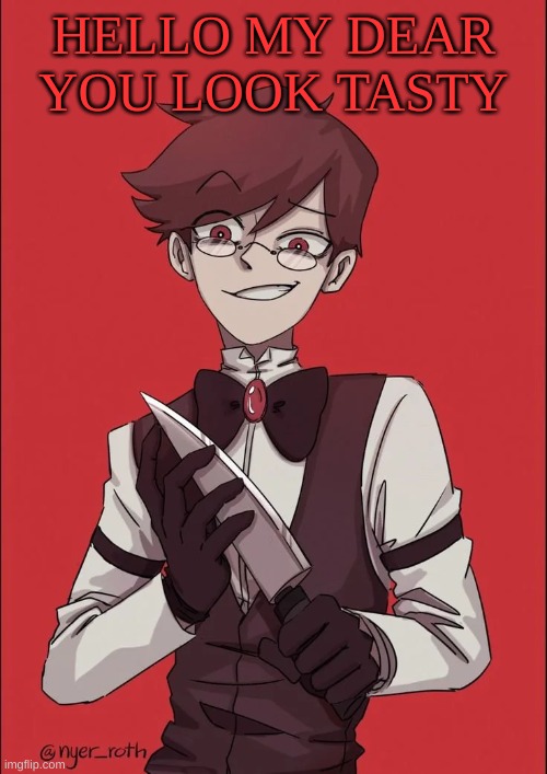 m | HELLO MY DEAR YOU LOOK TASTY | image tagged in m | made w/ Imgflip meme maker