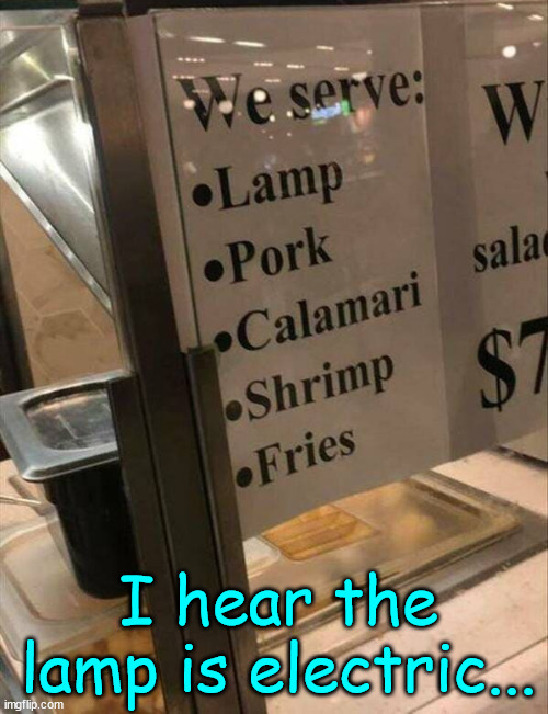 I hear the lamp is good... | I hear the lamp is electric... | image tagged in eye roll,food menu | made w/ Imgflip meme maker