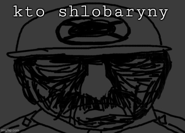 kto shlobaryny | made w/ Imgflip meme maker