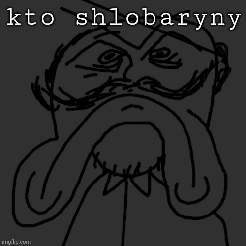 kto shlobaryny | made w/ Imgflip meme maker