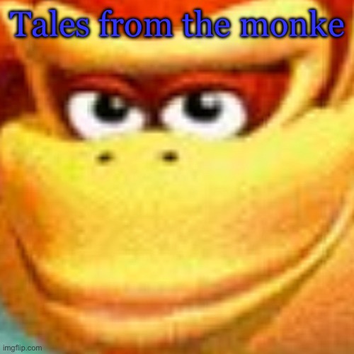High Quality Tales from the monke Blank Meme Template