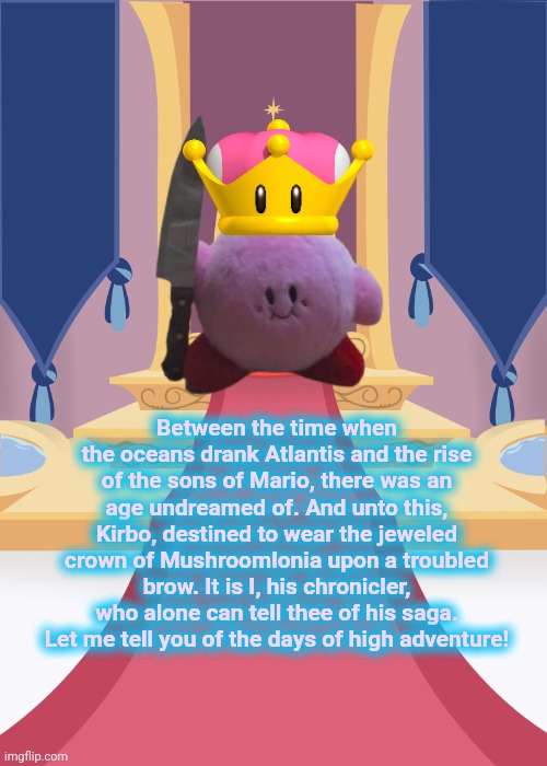 Throne room | Between the time when the oceans drank Atlantis and the rise of the sons of Mario, there was an age undreamed of. And unto this, Kirbo, dest | image tagged in throne room | made w/ Imgflip meme maker