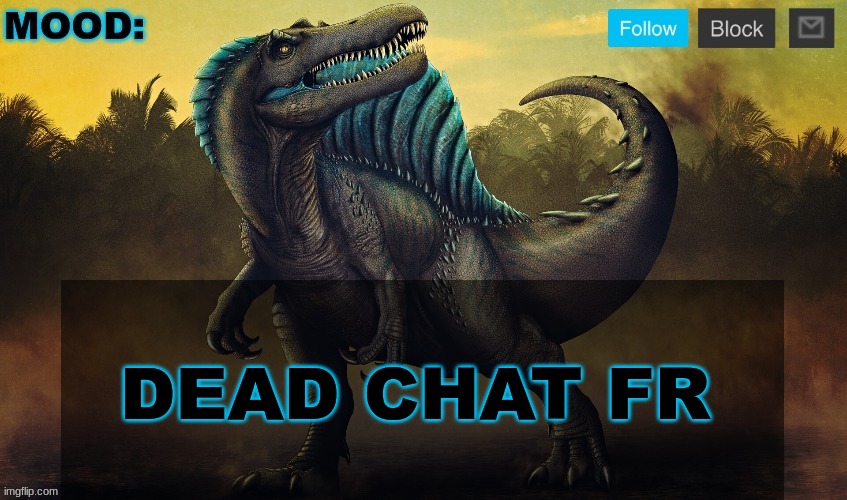 JPSpinoSaurus template 2024 v2 | DEAD CHAT FR | image tagged in jpspinosaurus template 2024 v2 | made w/ Imgflip meme maker