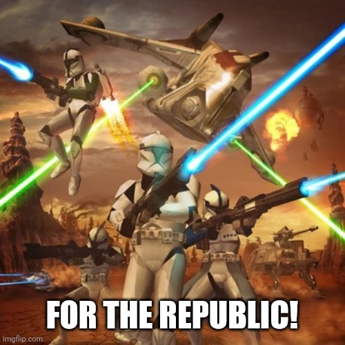 FOR THE REPUBLIC! | FOR THE REPUBLIC! | image tagged in for the republic | made w/ Imgflip meme maker