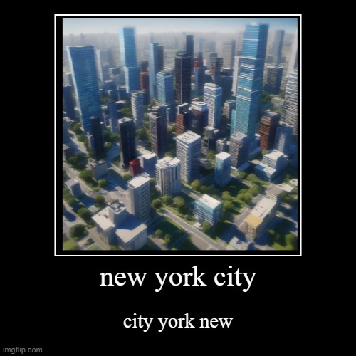 new york city | city york new | image tagged in funny,demotivationals | made w/ Imgflip demotivational maker