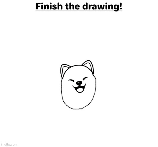 finish the drawing | image tagged in finish the drawing | made w/ Imgflip meme maker