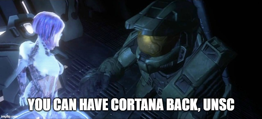 Master Chief and Cortana | YOU CAN HAVE CORTANA BACK, UNSC | image tagged in master chief and cortana | made w/ Imgflip meme maker