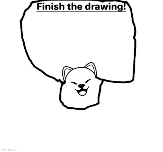 finish the drawing | image tagged in finish the drawing | made w/ Imgflip meme maker