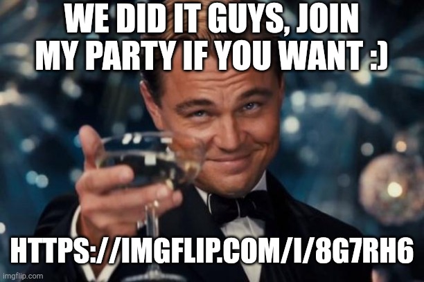 100k points :D | WE DID IT GUYS, JOIN MY PARTY IF YOU WANT :); HTTPS://IMGFLIP.COM/I/8G7RH6 | image tagged in memes,leonardo dicaprio cheers | made w/ Imgflip meme maker