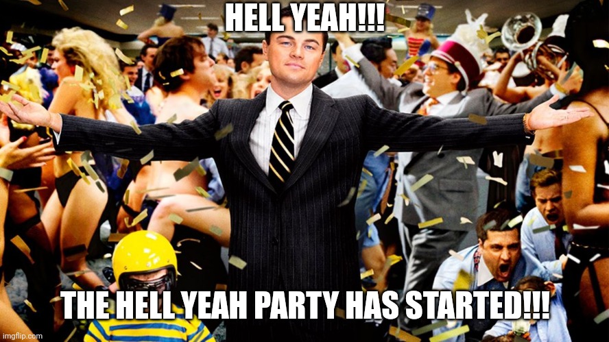 Wolf Party | HELL YEAH!!! THE HELL YEAH PARTY HAS STARTED!!! | image tagged in wolf party | made w/ Imgflip meme maker