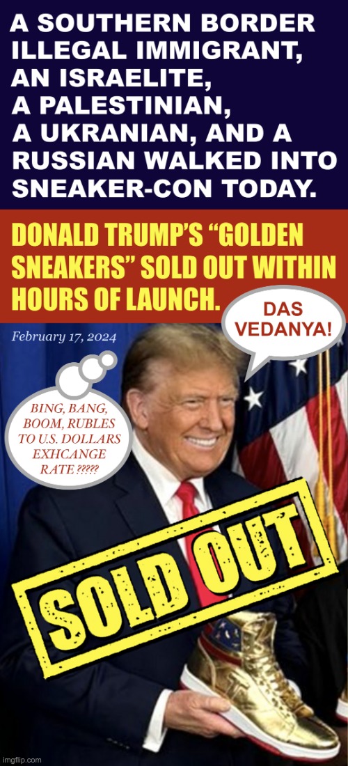 Donald Trump Selling Gold Sneakers Sold Out Meme | image tagged in donald trump selling gold sneakers sold out meme | made w/ Imgflip meme maker