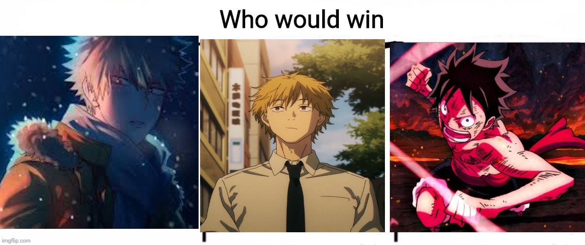 Bakugo vs denji vs luffy, who will win but only with hand to hand combat no type of  powers | image tagged in 3x who would win,front page plz,lol,anime | made w/ Imgflip meme maker