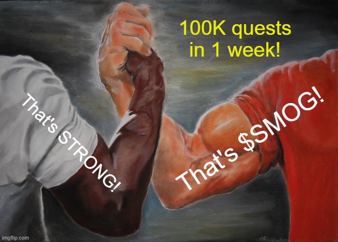 100k Quests $SMOG | 100K quests in 1 week! That's $SMOG! That's STRONG! | image tagged in memes,epic handshake | made w/ Imgflip meme maker