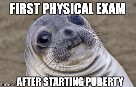 Awkward Moment Sealion | FIRST PHYSICAL EXAM AFTER STARTING PUBERTY | image tagged in awkward sealion,AdviceAnimals | made w/ Imgflip meme maker