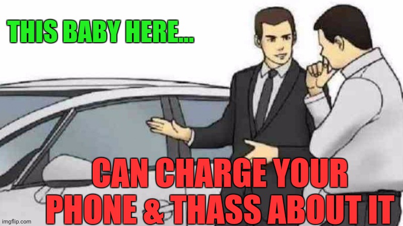 Does It Come With A Ginny ? | THIS BABY HERE... CAN CHARGE YOUR PHONE & THASS ABOUT IT | image tagged in memes,car salesman slaps roof of car,funny memes | made w/ Imgflip meme maker