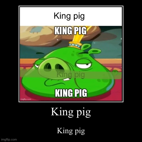 King pig | King pig | King pig | image tagged in funny,demotivationals,angry birds,bad piggies | made w/ Imgflip demotivational maker