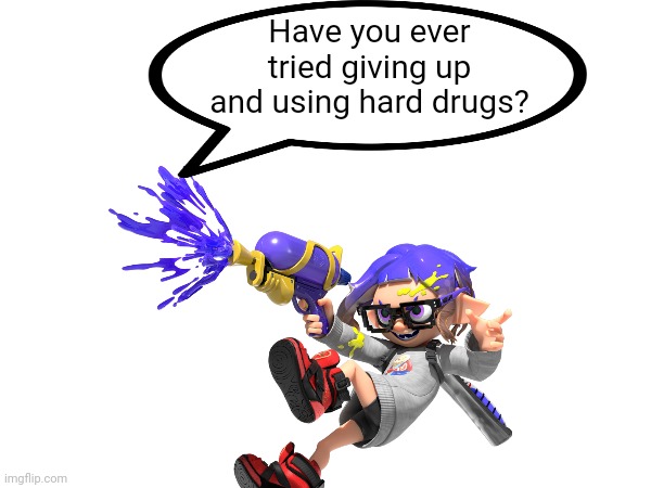Have you ever tried giving up and using hard drugs? | made w/ Imgflip meme maker