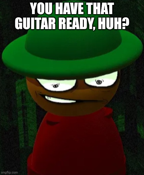 Cheating Expunged 3.5 | YOU HAVE THAT GUITAR READY, HUH? | image tagged in cheating expunged 3 5,cheating,expunged,dave and bambi | made w/ Imgflip meme maker