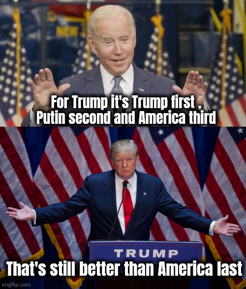 Hey , Joe can count to three ! | For Trump it's Trump first ,
Putin second and America third; That's still better than America last | image tagged in cocky joe biden,donald trump,politicians suck,arrogant rich man,something s wrong,it's brandon | made w/ Imgflip meme maker