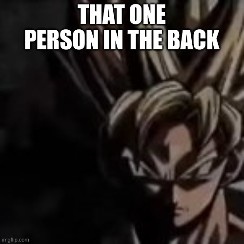 THAT ONE PERSON IN THE BACK | made w/ Imgflip meme maker