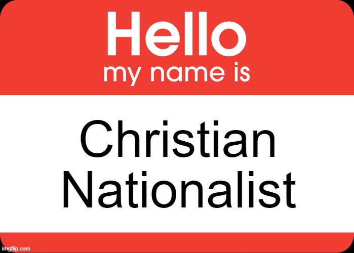 Hello Imgflip! This is my first ever featured meme on here! | Christian
Nationalist | image tagged in hello my name is | made w/ Imgflip meme maker