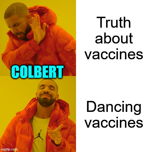 Drake Hotline Bling Meme | Truth about vaccines Dancing vaccines COLBERT | image tagged in memes,drake hotline bling | made w/ Imgflip meme maker