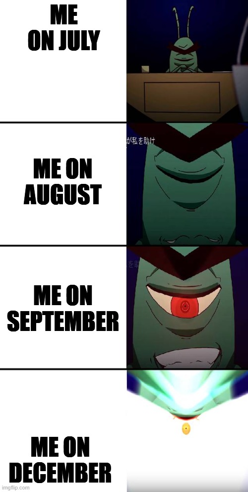 Maybe it sounds stupid but Summer increases anxiety on me | ME ON JULY; ME ON AUGUST; ME ON SEPTEMBER; ME ON DECEMBER | image tagged in plankton evolution | made w/ Imgflip meme maker