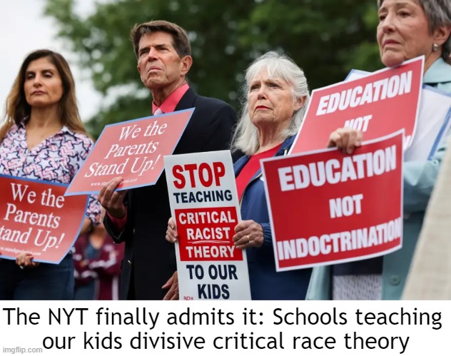 Critical RACIST Theory | The NYT finally admits it: Schools teaching 
our kids divisive critical race theory | image tagged in politics,crt,new york times,racist,that's racist,education | made w/ Imgflip meme maker