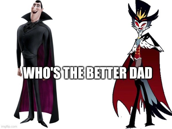 m | WHO'S THE BETTER DAD | image tagged in m | made w/ Imgflip meme maker