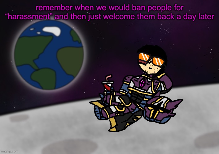 bro’s on the moon :skull: | remember when we would ban people for “harassment” and then just welcome them back a day later | image tagged in bro s on the moon skull | made w/ Imgflip meme maker