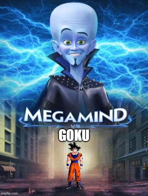 megamind vs goku | GOKU | image tagged in megamind vs | made w/ Imgflip meme maker