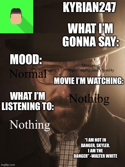 https://imgflip.com/i/5pml4y | Memeplug: https://imgflip.com/i/5pml4y; Normal; Nothibg; Nothing | image tagged in kyrian247 6th announcement template | made w/ Imgflip meme maker