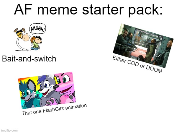 art by Charles Schulz and FlashGitz | AF meme starter pack:; Bait-and-switch; Either COD or DOOM; That one FlashGitz animation | made w/ Imgflip meme maker