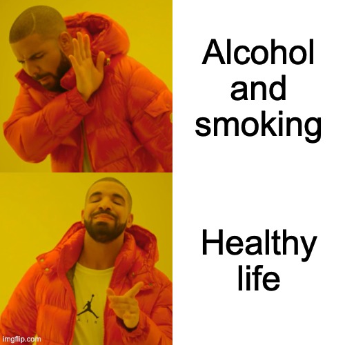 Healthy Life | Alcohol and smoking; Healthy life | image tagged in memes,drake hotline bling | made w/ Imgflip meme maker