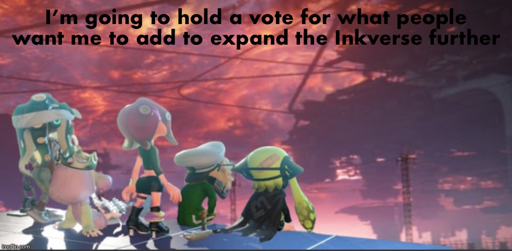 I’m letting the fans decide what I should do to expand the Inkverse! | I’m going to hold a vote for what people want me to add to expand the Inkverse further | image tagged in splatoon 3 armored core expansion | made w/ Imgflip meme maker