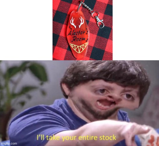 If anybody needs me, i'll be playing chess with a deer demon. | image tagged in ill take your entire stock,alastor hazbin hotel | made w/ Imgflip meme maker