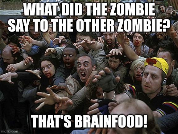 AI generated dark humor | WHAT DID THE ZOMBIE SAY TO THE OTHER ZOMBIE? THAT'S BRAINFOOD! | image tagged in zombies approaching,brainfood | made w/ Imgflip meme maker
