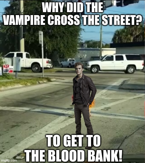 AI generated dark humor 2 | WHY DID THE VAMPIRE CROSS THE STREET? TO GET TO THE BLOOD BANK! | image tagged in why did the chicken cross the road,vampire,halloween | made w/ Imgflip meme maker