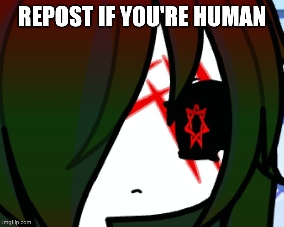 REPOST IF YOU'RE HUMAN | made w/ Imgflip meme maker