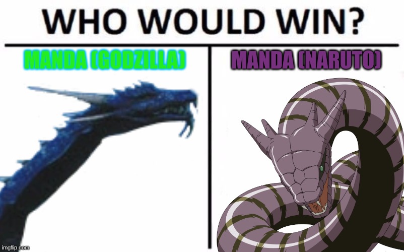 Battle of Mandas | MANDA (GODZILLA); MANDA (NARUTO) | image tagged in memes,who would win | made w/ Imgflip meme maker