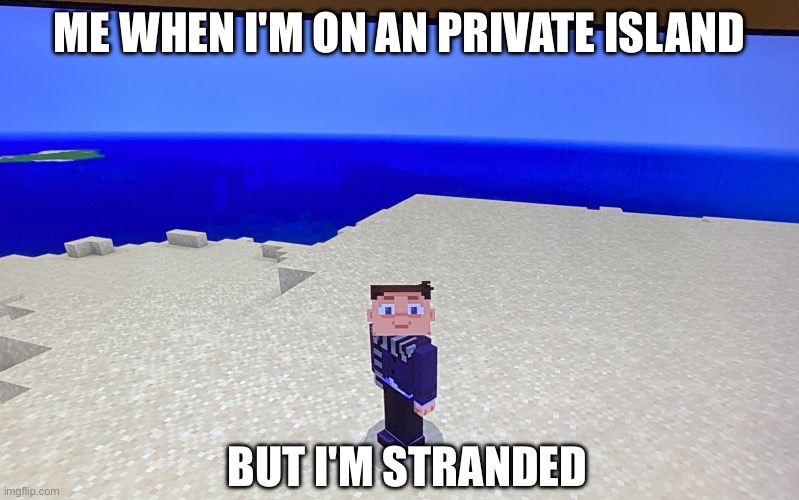 I'm on a stranded. Island | ME WHEN I'M ON AN PRIVATE ISLAND; BUT I'M STRANDED | image tagged in i'm on a stranded island | made w/ Imgflip meme maker