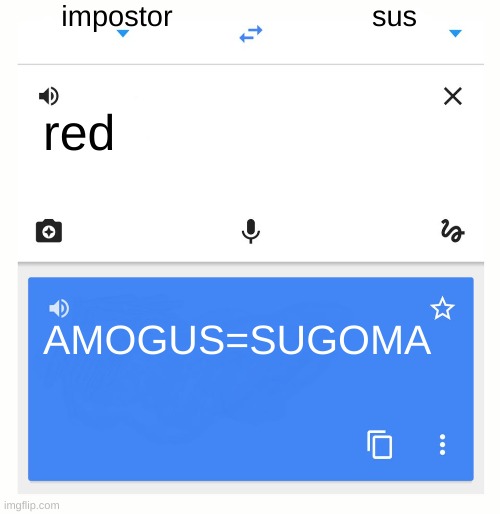 sus amogus | impostor; sus; red; AMOGUS=SUGOMA | image tagged in google translate | made w/ Imgflip meme maker