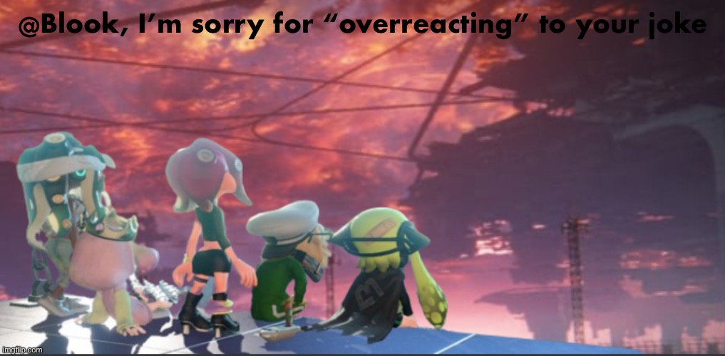 Splatoon 3: Armored Core expansion | @Blook, I’m sorry for “overreacting” to your joke | image tagged in splatoon 3 armored core expansion | made w/ Imgflip meme maker