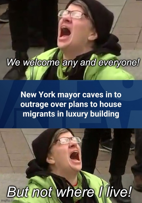 Sanctuary in name only or the progressive version of “not in my backyard” | We welcome any and everyone! But not where I live! | image tagged in screaming liberal,politics lol,memes,progressive,hypocrisy | made w/ Imgflip meme maker