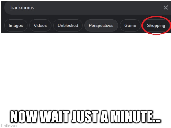 NOW WAIT JUST A MINUTE... | image tagged in hold up | made w/ Imgflip meme maker