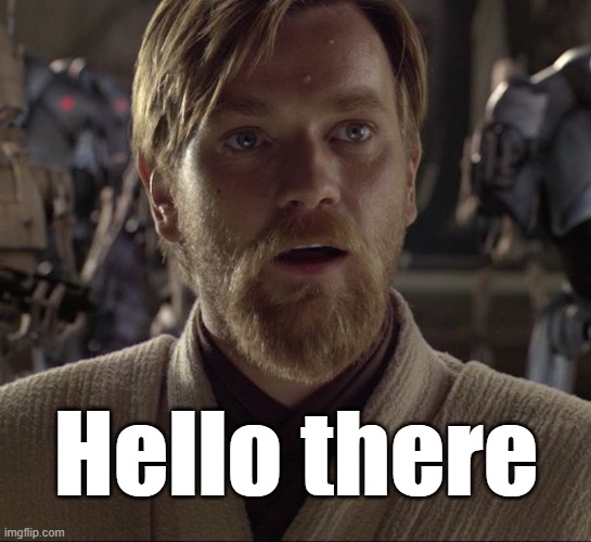 Obi Wan Hello There | Hello there | image tagged in obi wan hello there | made w/ Imgflip meme maker